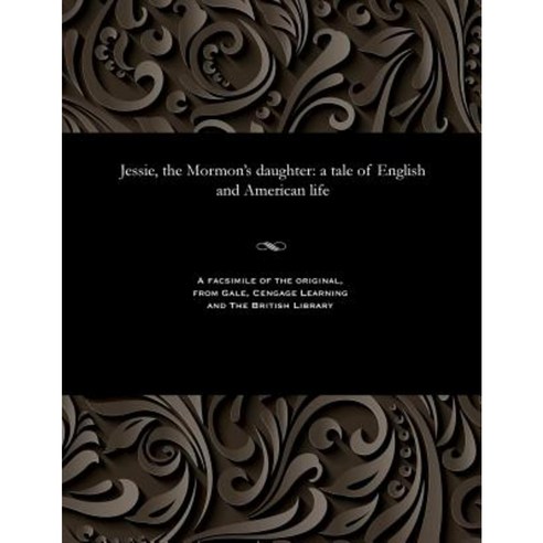 Jessie the Mormon''s Daughter: A Tale of English and American Life Paperback, Gale and the British Library
