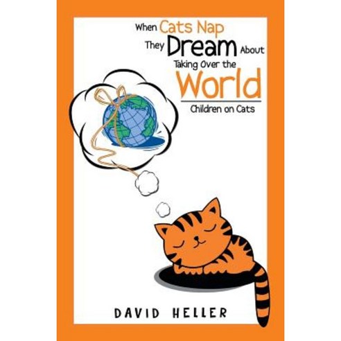 When Cats Nap They Dream about Taking Over the World: Children on Cats Paperback, Xlibris Corporation
