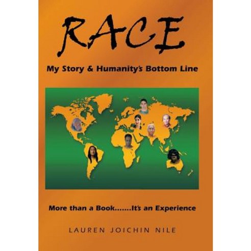 Race: My Story & Humanity''s Bottom Line: More Than a Book.......It''s an Experience Hardcover, iUniverse