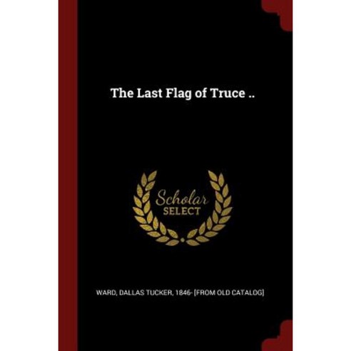 The Last Flag of Truce .. Paperback, Andesite Press