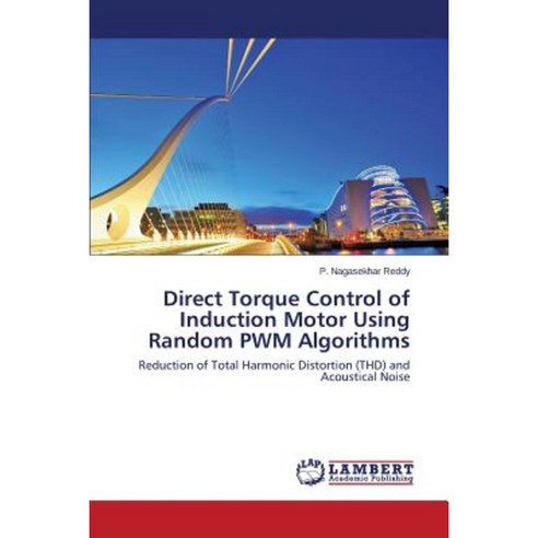 Direct Torque Control of Induction Motor Using Random Pwm Algorithms Paperback, LAP Lambert Academic Publishing