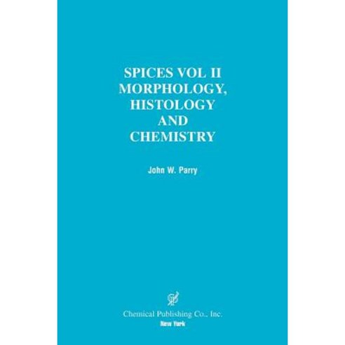 Spices: Morphology Histology Chemistry Paperback, Chemical Publishing Company