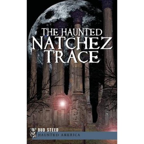 The Haunted Natchez Trace Hardcover, History Press Library Editions