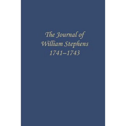 The Journal of William Stephens 1741-1743 Paperback, University of Georgia Press