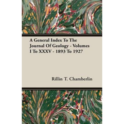 A General Index to the Journal of Geology - Volumes I to XXXV - 1893 to 1927 Paperback, Goemaere Press