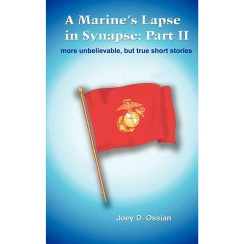 A Marine''s Lapse in Synapse: Part II: More Unbelievable But True Short Stories Paperback, 1st Book Library