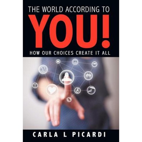 The World According to You!: How Our Choices Create It All Hardcover, Balboa Press