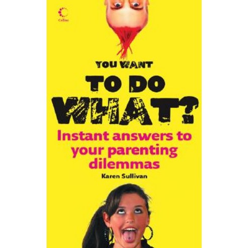 You Want to Do What?: Instant Answers to Your Parenting Dilemmas Paperback, Collins Publishers