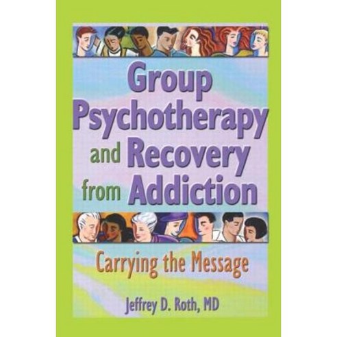Group Psychotherapy and Recovery from Addiction: Carrying the Message Paperback, Routledge