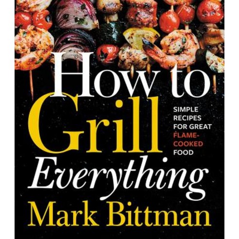 How to Grill Everything:Simple Recipes for Great Flame-Cooked Food, Houghton Mifflin Harcourt (HMH
