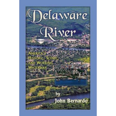 Delaware River: America''s Historic Scenic and Working Waterway Paperback, Heritage Books