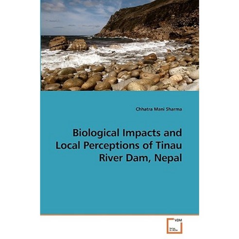 Biological Impacts and Local Perceptions of Tinau River Dam Nepal Paperback, VDM Verlag