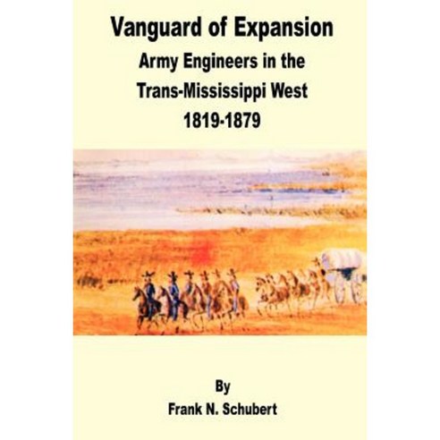 Vanguard of Expansion: Army Engineers in the Trans-Mississippi West 1819 - 1879 Paperback, Fredonia Books (NL)