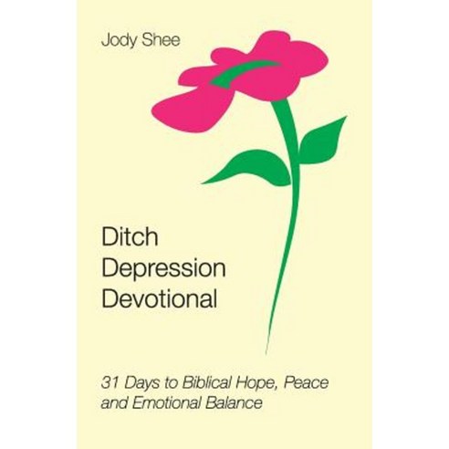 Ditch Depression Devotional: 31 Days to Biblical Hope Peace and Emotional Balance Paperback, Purple Dreamer Publishers