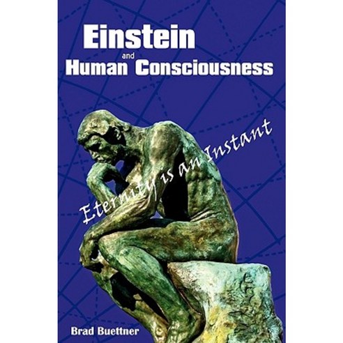 Einstein and Human Consciousness: Eternity Is an Instant Paperback, iUniverse