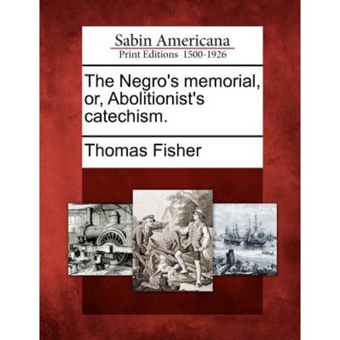 The Negro''s Memorial Or Abolitionist''s Catechism. Paperback, Gale, Sabin Americana