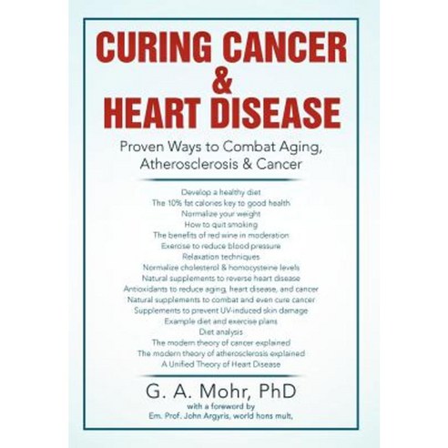 Curing Cancer & Heart Disease: Proven Ways to Combat Aging Atherosclerosis & Cancer Hardcover, Xlibris Corporation