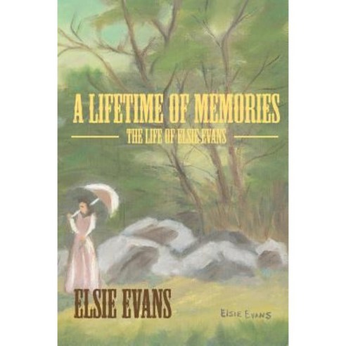 A Lifetime of Memories: The Life of Elsie Evans Paperback, Peppertree Press