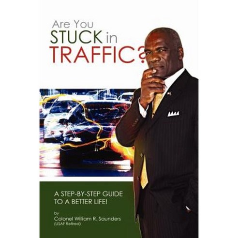 Are You Stuck in Traffic? a Step-By-Step Guide to a Better Life! Paperback, Lulu.com
