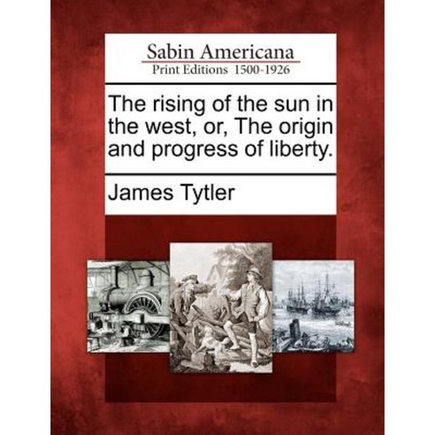 The Rising of the Sun in the West Or the Origin and Progress of Liberty. Paperback, Gale, Sabin Americana
