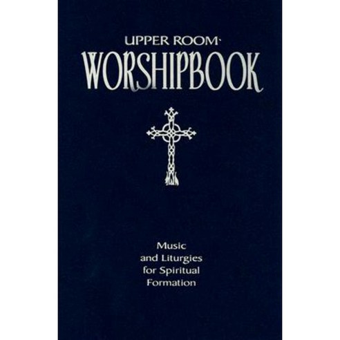 Upper Room Worshipbook: Music and Liturgies for Spiritual Formation Paperback, Upper Room Books