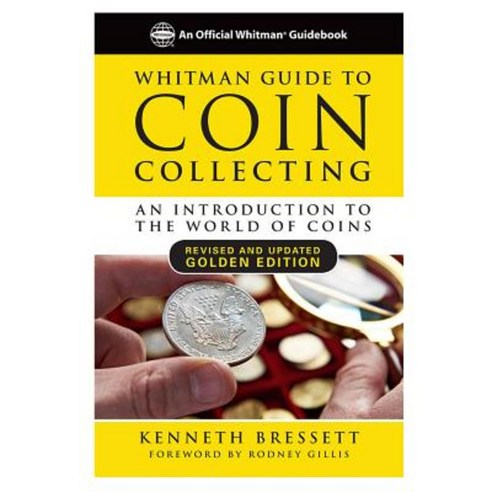 Whitman Guide to Coin Collecting: A Beginner''s Guide to the World of Coin Collecting Paperback, Whitman Publishing