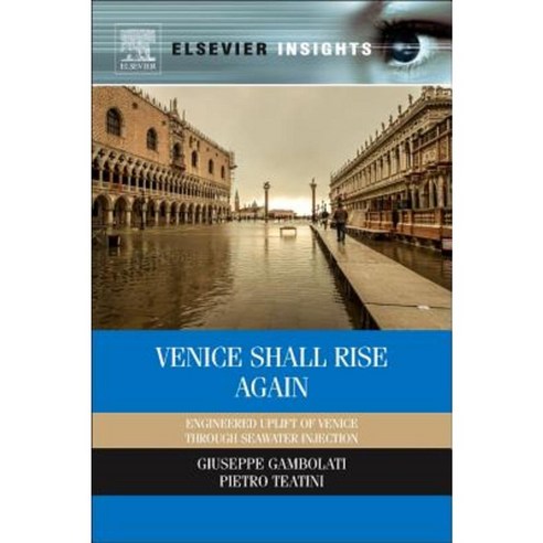Venice Shall Rise Again: Engineered Uplift of Venice Through Seawater Injection Hardcover, Elsevier