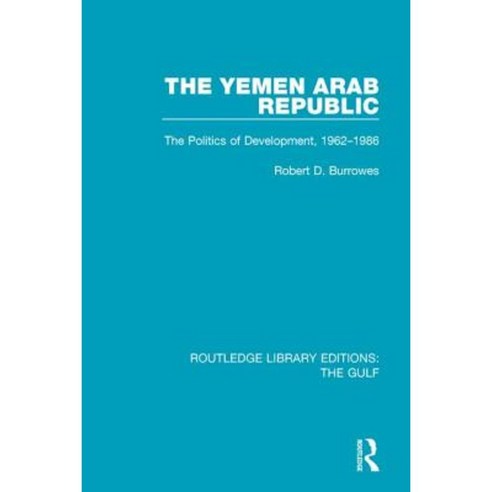 The Yemen Arab Republic: The Politics of Development 1962-1986 Hardcover, Routledge
