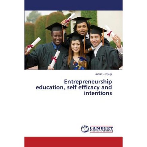 Entrepreneurship Education Self Efficacy and Intentions Paperback, LAP Lambert Academic Publishing