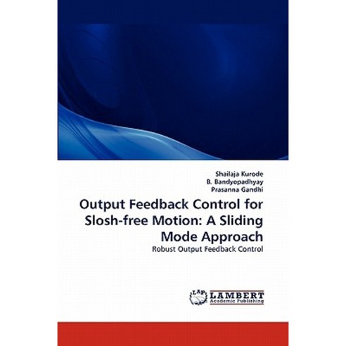 Output Feedback Control for Slosh-Free Motion: A Sliding Mode Approach Paperback, LAP Lambert Academic Publishing