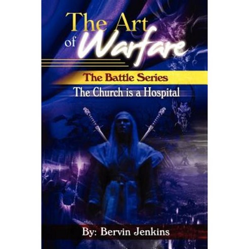 The Art of Warfare: The Battle Series: The Church Is a Hospital Paperback, Xlibris Corporation