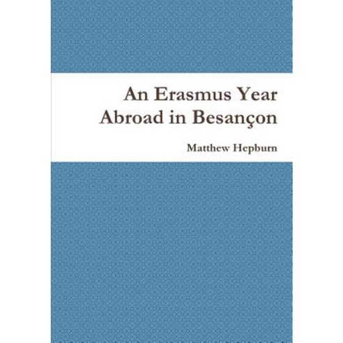 An Erasmus Year Abroad in Besancon Paperback, Lulu.com