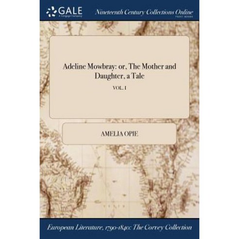 Adeline Mowbray: Or the Mother and Daughter a Tale; Vol. I Paperback, Gale Ncco, Print Editions