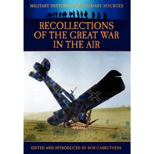 Recollections of the Great War in the Air Hardcover, Archive Media Publishing Ltd