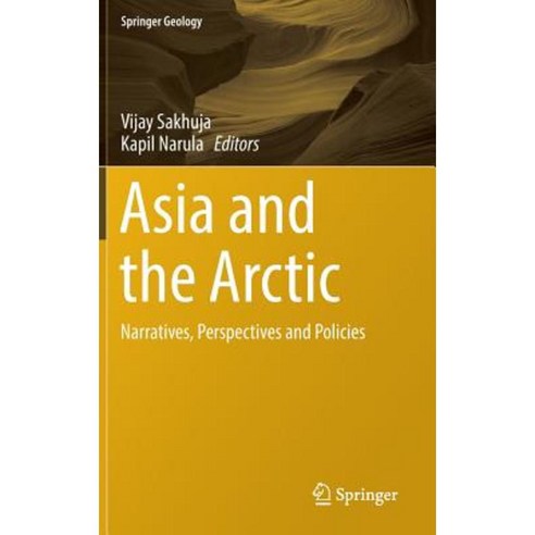 Asia and the Arctic: Narratives Perspectives and Policies Hardcover, Springer