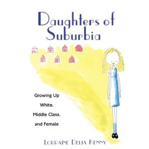 Daughters of Suburbia: Growing Up White Middle Class and Female Paperback, Rutgers University Press