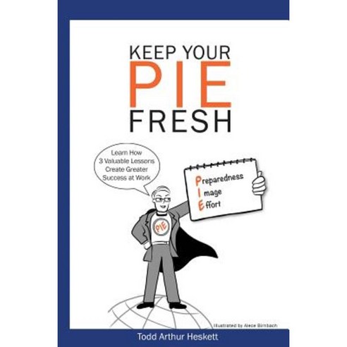 Keep Your Pie Fresh: Learn How 3 Valuable Lessons Create Greater Success at Work Paperback, Watermarq Consulting LLC