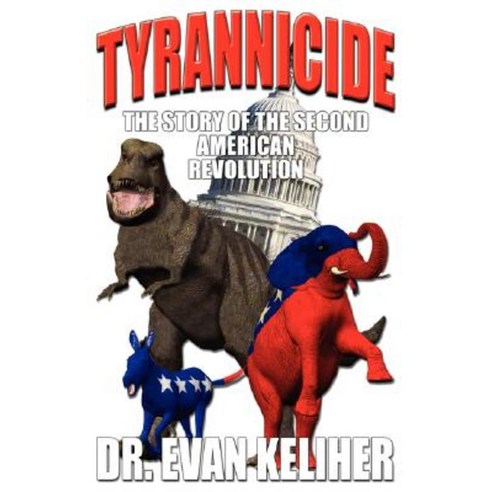 Tyrannicide the Story of the Second American Revolution Paperback, Pedagogue Press