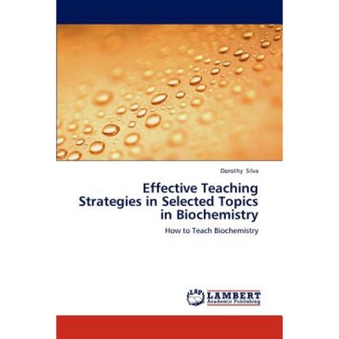 Effective Teaching Strategies in Selected Topics in Biochemistry Paperback, LAP Lambert Academic Publishing