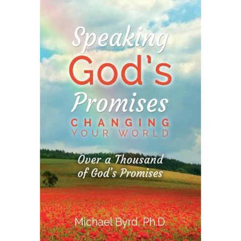 Speaking God''s Promises Changing Your World Paperback, Createspace
