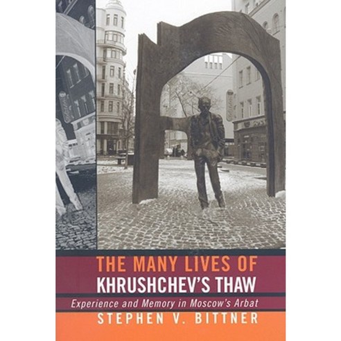 The Many Lives of Khrushchev''s Thaw: Experience and Memory in Moscow''s Arbat Hardcover, Cornell University Press