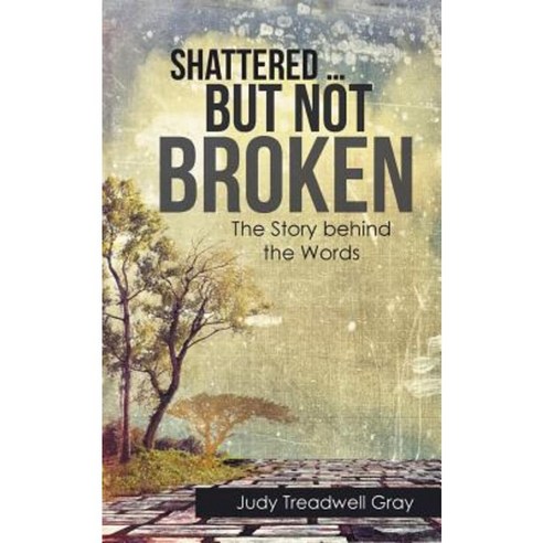 Shattered ... But Not Broken: The Story Behind the Words Paperback, iUniverse