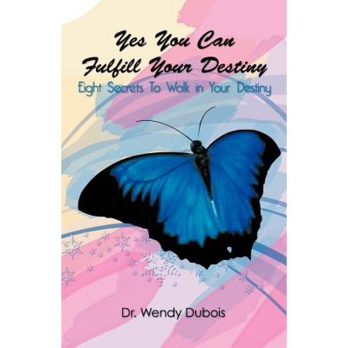 Yes You Can Fulfill Your Destiny: Eight Secrets to Walk in Your Destiny Paperback, iUniverse