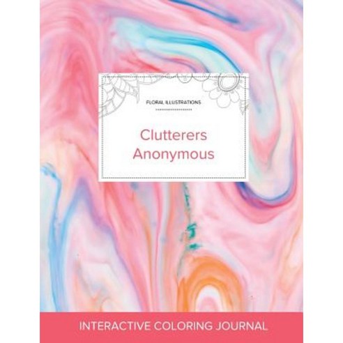 Adult Coloring Journal: Clutterers Anonymous (Floral Illustrations Bubblegum) Paperback, Adult Coloring Journal Press