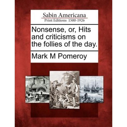 Nonsense Or Hits and Criticisms on the Follies of the Day. Paperback, Gale Ecco, Sabin Americana