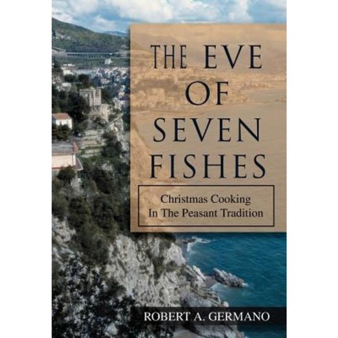The Eve of Seven Fishes: Christmas Cooking in the Peasant Tradition Hardcover, iUniverse