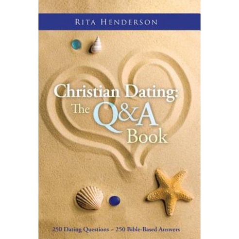 Christian Dating: The Q & A Book: 250 Dating Questions 250 Bible-Based Answers Hardcover, WestBow Press