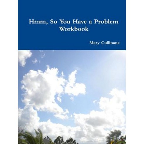Hmm So You Have a Problem - Workbook Paperback, Mary Cullinane