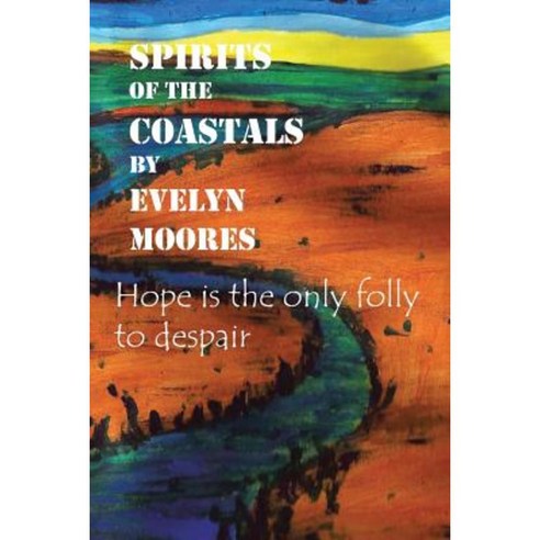 Spirits of the Coastals: Hope Is the Only Folly to Despair Paperback, iUniverse