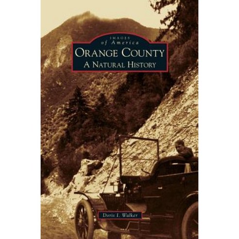 Orange County: A Natural History Hardcover, Arcadia Publishing Library Editions